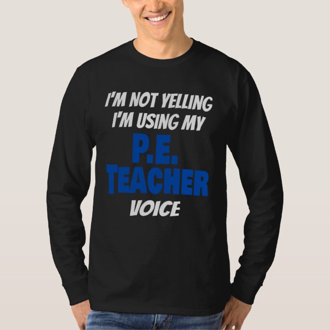 T-shirt I'm Not Yelling I'm Using My PE Teacher Voice Sayi (Devant)