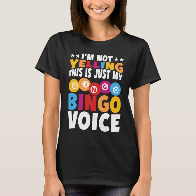 T-shirt I'm not yelling This is just my Bingo voice Bingo  (Devant)
