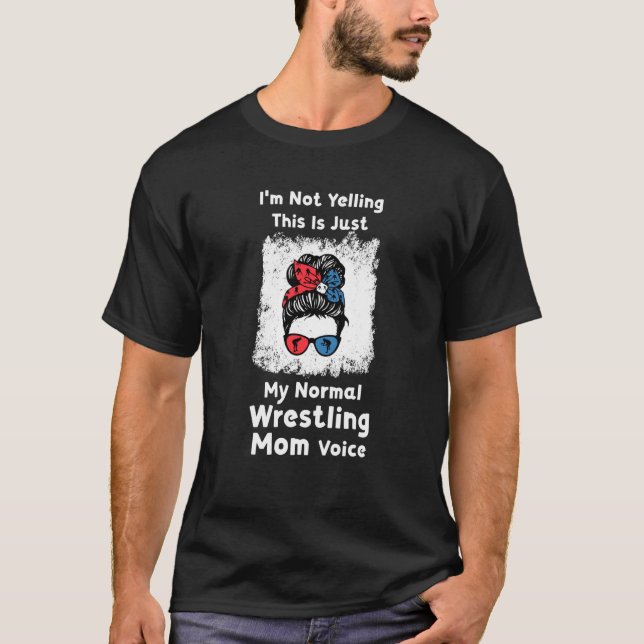 T-shirt I'm not yelling this is me normal wrestling mom wr (Devant)