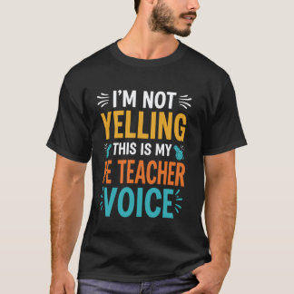 T-shirt I'm Not Yelling This Is My PE Teacher Voice Funny