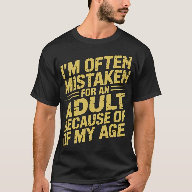 T-shirt I'm Often Mistaken As An Adult Because Of My Age (Devant)