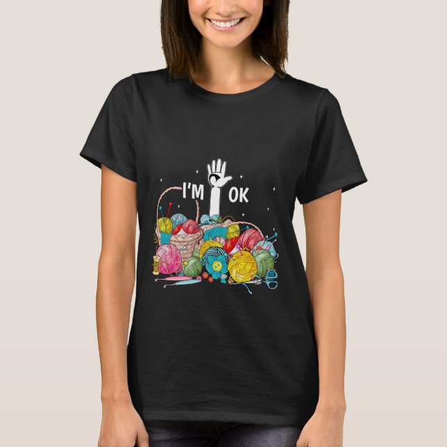 T-shirt I'm Ok Funny Crocheting Knitting (Devant)