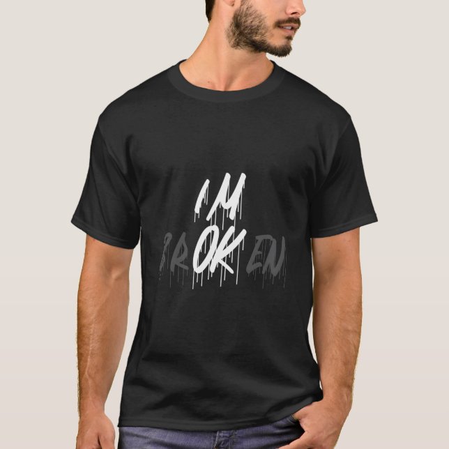 T-shirt I'M Ok I'M Broken Invisible Illness I Am Ok Broken (Devant)