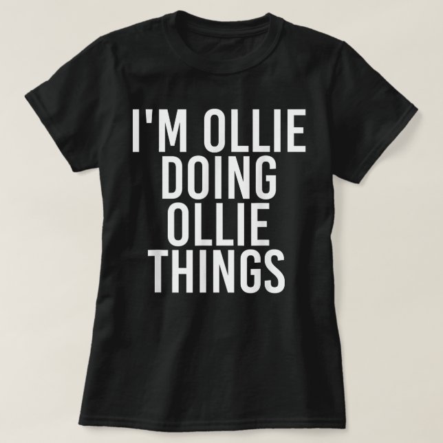T-shirt I'M OLLIE DOING OLLIE THINGS Funny Birthday Name G (Design devant)