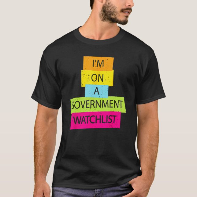 T-shirt I'm On A Government Watchlist Funny Men Anti Gover (Devant)