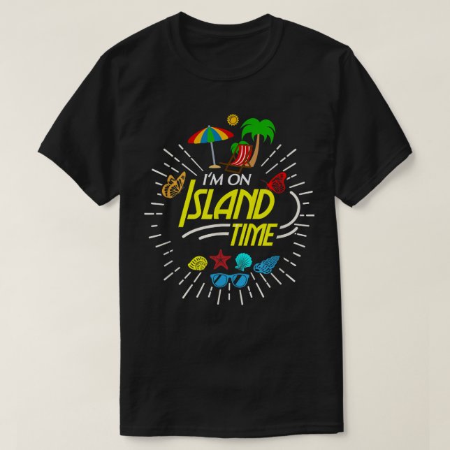 T-shirt I'm On Island Time, Tropical Island Beach Vacation (Design devant)