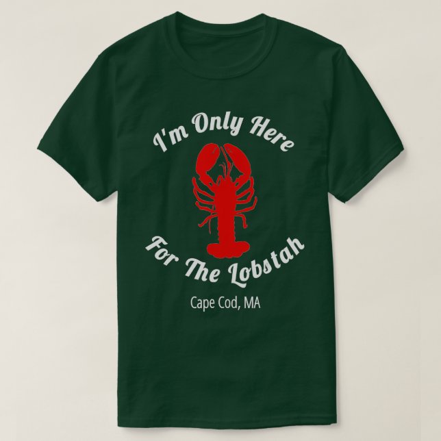 T-shirt Im Only Here For he Lobstah Cape Cod Lobster  (Design devant)