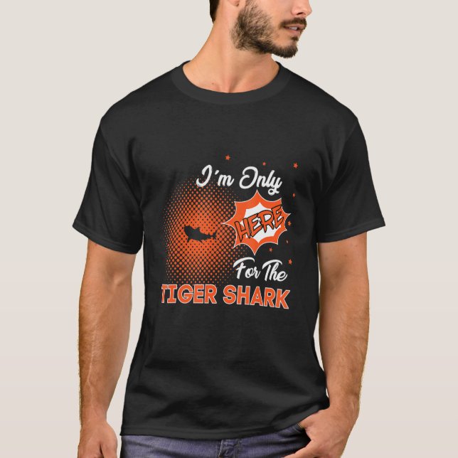 T-shirt I'm Only Here For The Tiger Shark (Devant)