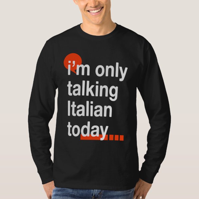 T-shirt I'm Only Talking Italian Today  Italy Humor Italia (Devant)