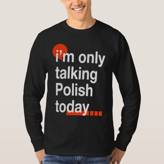 T-shirt I'm Only Talking Polish Today  Poland Humor Poles (Devant)