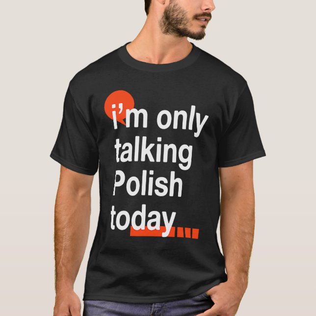 T-shirt I'm Only Talking Polish Today  Poland Humor Poles (Devant)