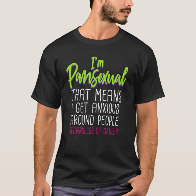 T-shirt Im Pansexual That Means I Get Anxious Around Peopl (Devant)