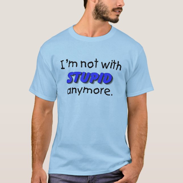 T-shirt Im pas avec stupide plus (Devant)