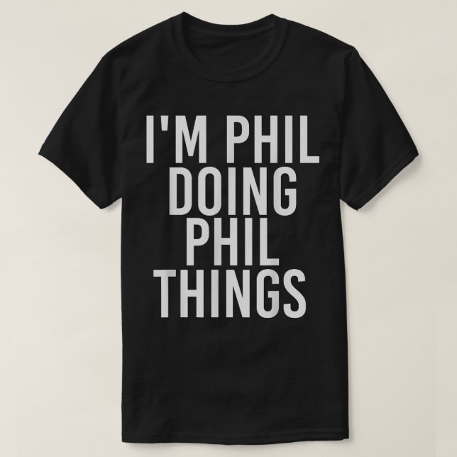 T-shirt I'M PHIL DOING PHIL THINGS Funny Birthday Name Gif (Design devant)