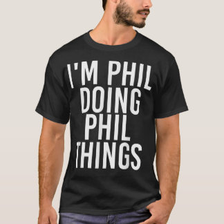 T-shirt I'M PHIL DOING PHIL THINGS Funny Birthday Name Gif