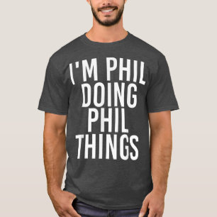 T-shirt IM PHIL FAIRE PHIL CHOSES Drôle Anniversaire Nom C