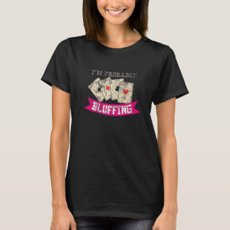 T-shirt I'm Probably Bluffing Casino Lover Bluff Card Game
