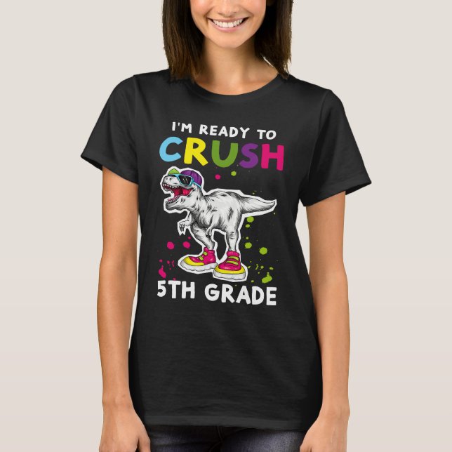 T-shirt I'm Ready To Crush 5th grade Back To School T Rex  (Devant)