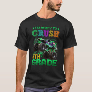 T-shirt I'm Ready To Crush 6th Grade Monster Truck Back To