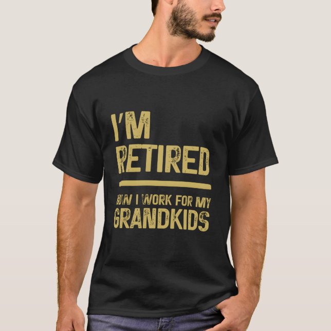T-shirt I'M Retired Now I Work For My Grand Grandma (Devant)