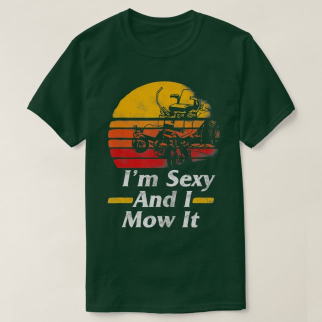 T-shirt Im Sexy I Mow It Lawn Mower Gardening Cadeau Pour  (Design devant)