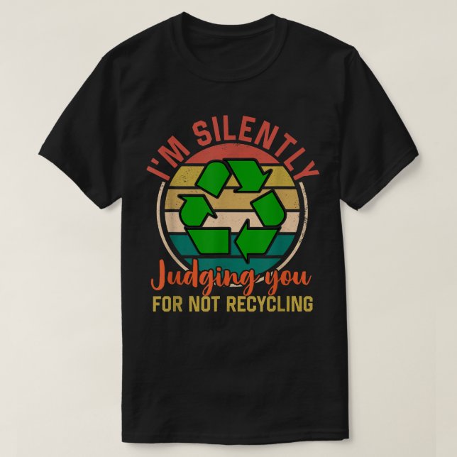 T-shirt I'm silently judging you for not recycling Garbage (Design devant)