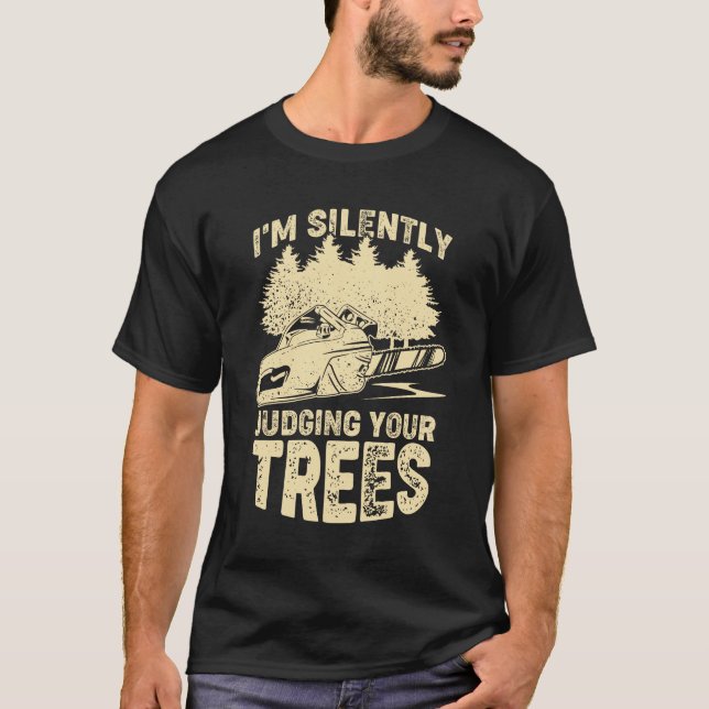 T-shirt I'm Silently Judging Your Trees Arborist Gift (Devant)