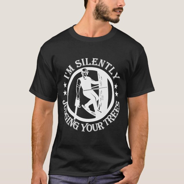 T-shirt I'm Silently Judging Your Trees Arborist Tree Clim (Devant)