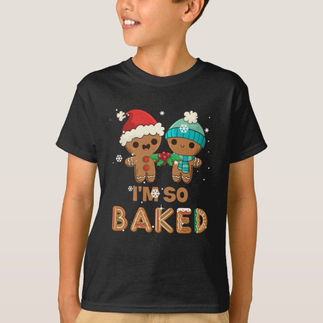 T-shirt I'm So Baked Gingerbread  Man Christmas (Devant)