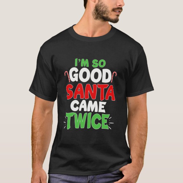 T-shirt I'm So Good Santa Came Twice Dirty Naughty Santa (Devant)