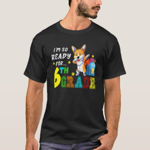T-shirt I'm So Ready For Sixth Grade Dabbing Corgi Back To