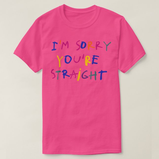 T-shirt Im Sorry Youre Straight  (Design devant)
