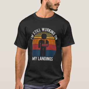 T-shirt I'm Still Working On My Landings Broken Arm Surger