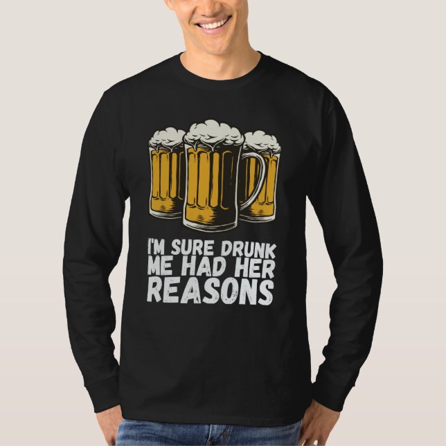 T-shirt Im Sure Drunk Me Had Her Reasons (Devant)