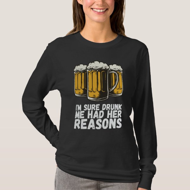 T-shirt Im Sure Drunk Me Had Her Reasons (Devant)