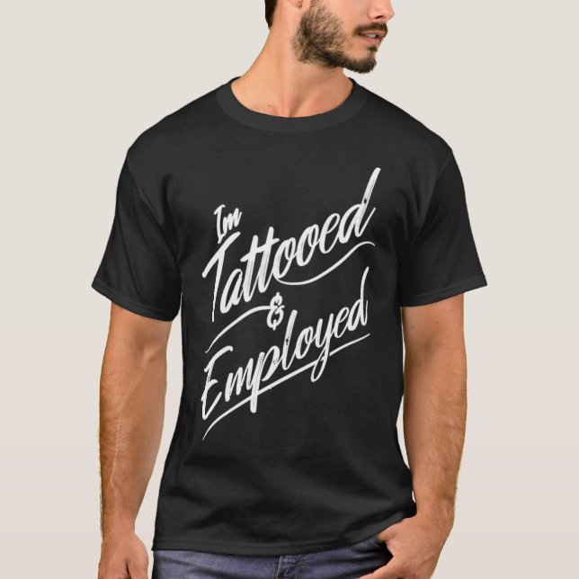 T-shirt I'm tattooed & employed (Devant)