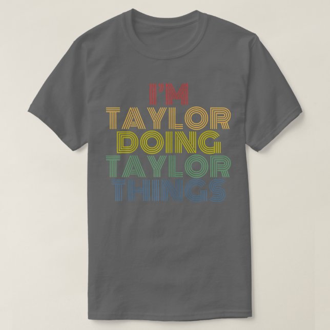 T-shirt Im Taylor Doing Taylor Things Personalized Name  (Design devant)