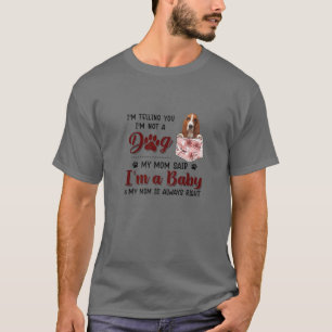 T-shirt I'm Telling You I'm Not A Dog My Mom Said Basset H