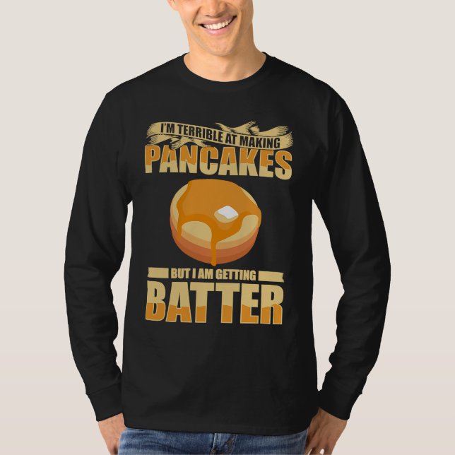 T-shirt Im Terrible At Making Pancakes But I Am Getting Ba (Devant)