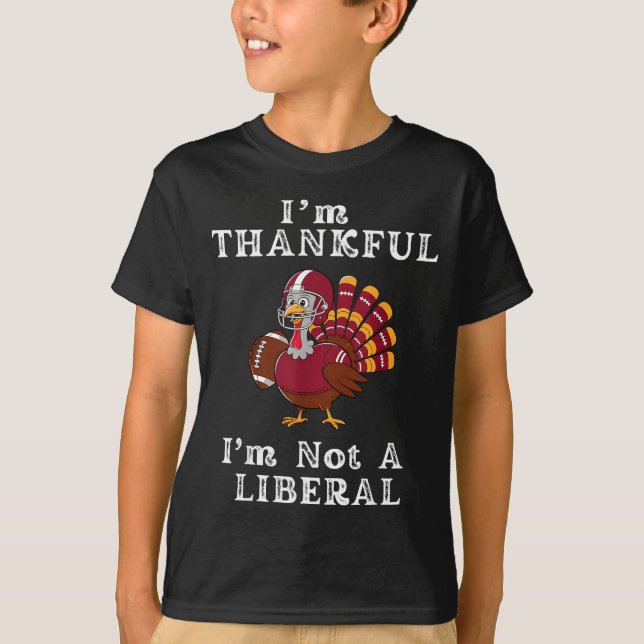 T-shirt I'm Thankful I'm Not A Liberal Funny Thanksgiving  (Devant)