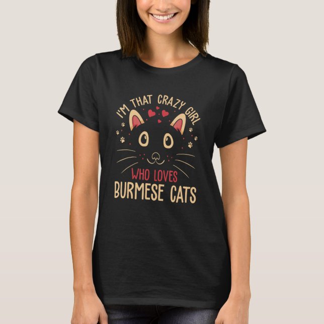 T-shirt I'm That Crazy Girl Who Loves Burmese Cats  Cat  1 (Devant)