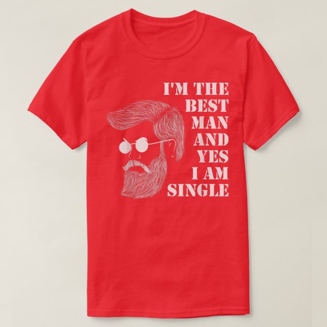 T-shirt Im The Best Man And Yes I Am Single Bachelorette P (Design devant)