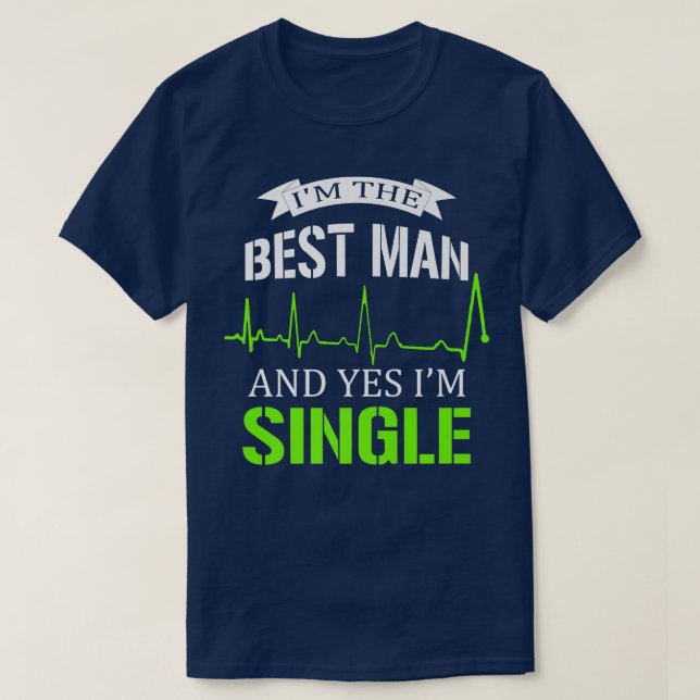 T-shirt Im The Best Man And Yes I Am Single Bachelorette P (Design devant)