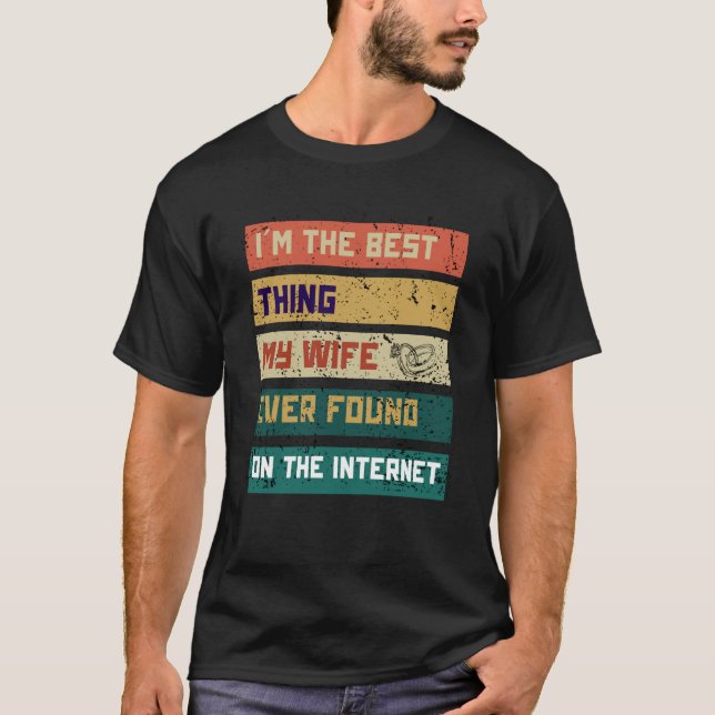 T-shirt I'm The Best Thing My Wife Ever Found On The Inter (Devant)