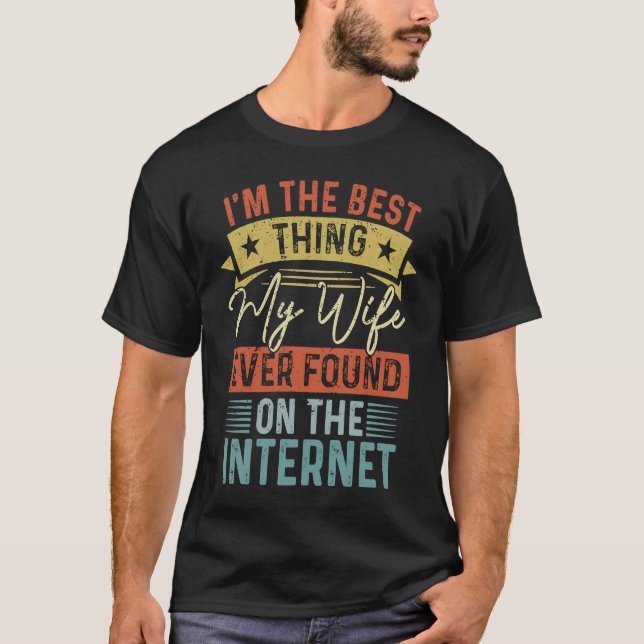 T-shirt I'm The Best Thing My Wife Ever Found On The Inter (Devant)