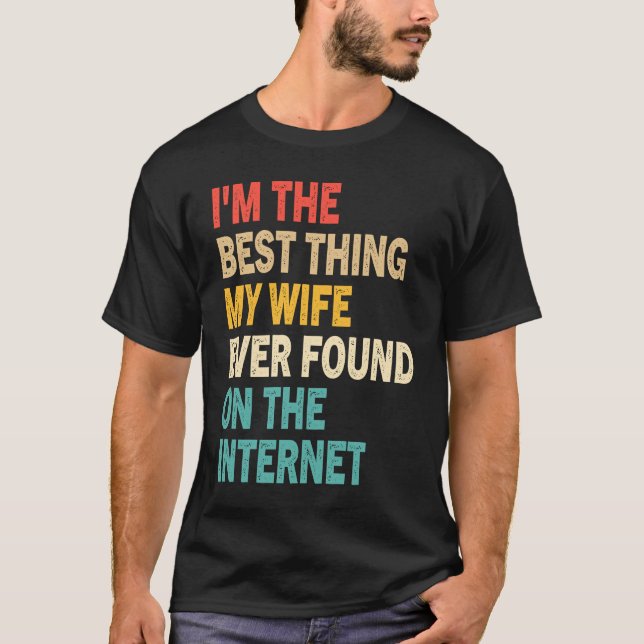 T-shirt I'm The Best Thing My Wife Ever Found On The Inter (Devant)