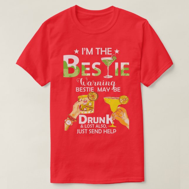 T-shirt Im The Bestie Warning Bestie May Be Drunk Lost Als (Design devant)