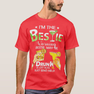 T-shirt Im The Bestie Warning Bestie May Be Drunk Lost Als