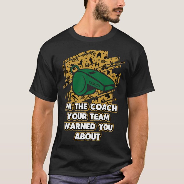 T-shirt Im the Coach Your Team Warned You About  Coaching  (Devant)
