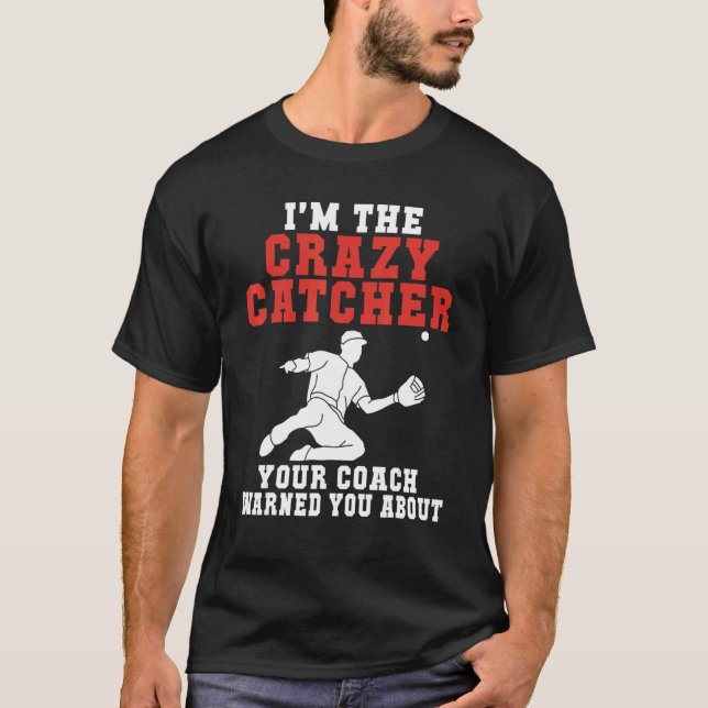 T-shirt Im the crazy Catcher your Coach warned you about B (Devant)